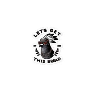 Let's Get This Bread Bubble-free stickers